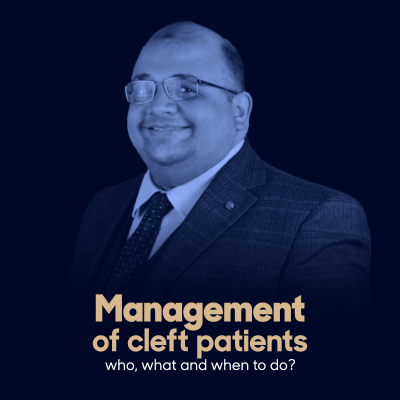 Management of cleft patients who, what and when to do?